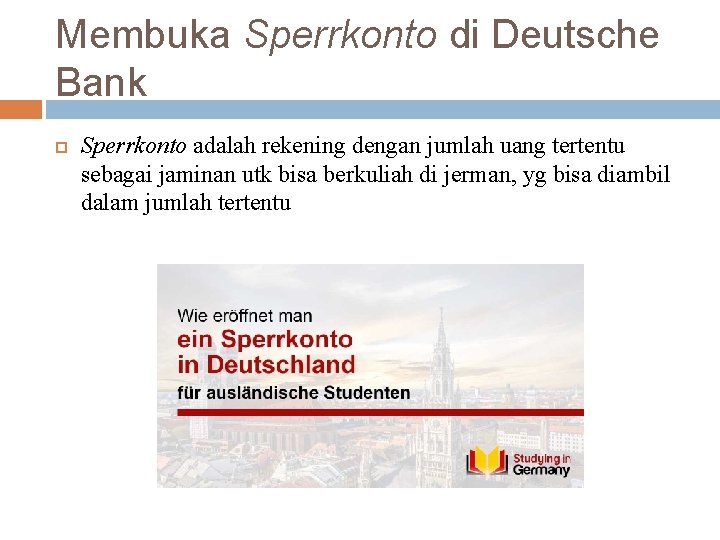 Membuka Sperrkonto di Deutsche Bank Sperrkonto adalah rekening dengan jumlah uang tertentu sebagai jaminan