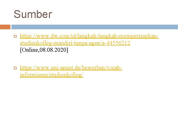 Sumber https: //www. dw. com/id/langkah-mempersiapkanstudienkolleg-mandiri-tanpa-agen/a-44556212 [Online, 08. 2020] https: //www. uni-assist. de/bewerben/vorabinformieren/studienkolleg/ 