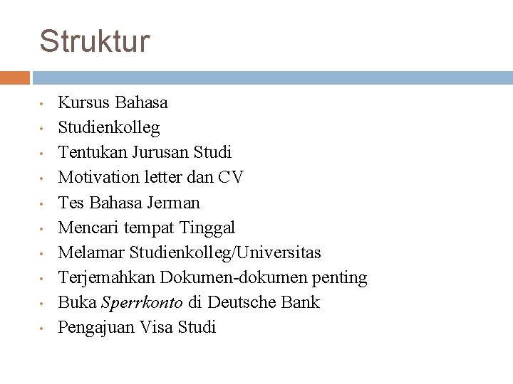 Struktur • • • Kursus Bahasa Studienkolleg Tentukan Jurusan Studi Motivation letter dan CV