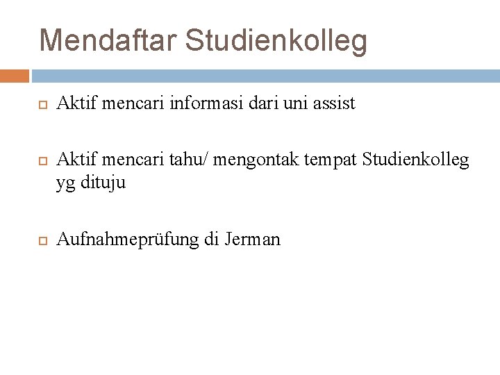 Mendaftar Studienkolleg Aktif mencari informasi dari uni assist Aktif mencari tahu/ mengontak tempat Studienkolleg