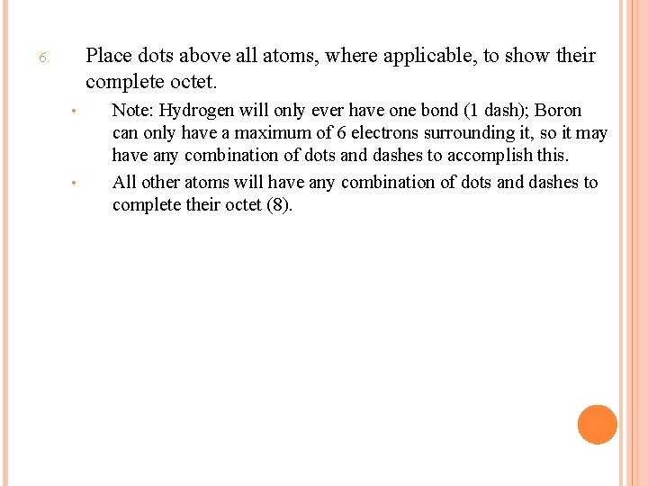 Place dots above all atoms, where applicable, to show their complete octet. 6. •