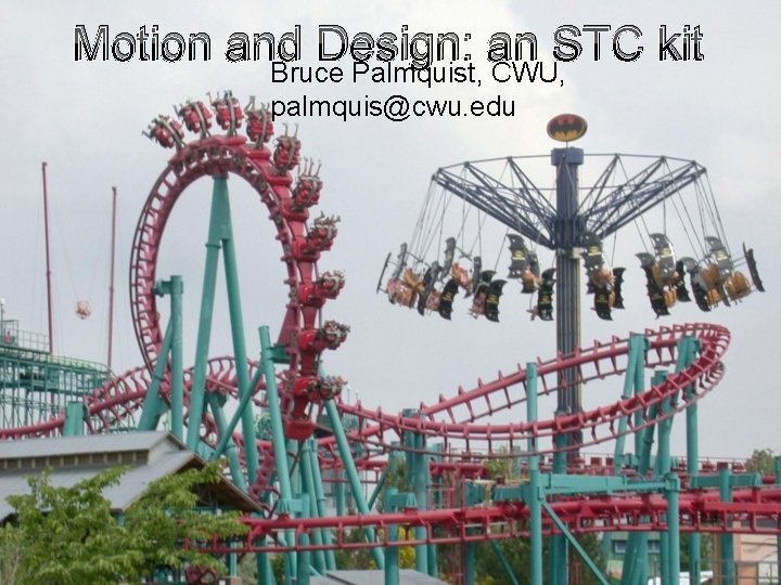 Motion and Design: an STC kit Bruce Palmquist, CWU, palmquis@cwu. edu 