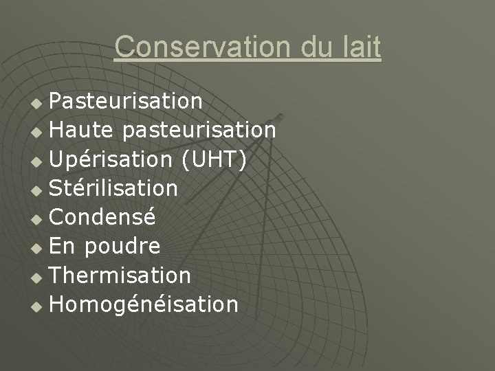 Conservation du lait Pasteurisation u Haute pasteurisation u Upérisation (UHT) u Stérilisation u Condensé