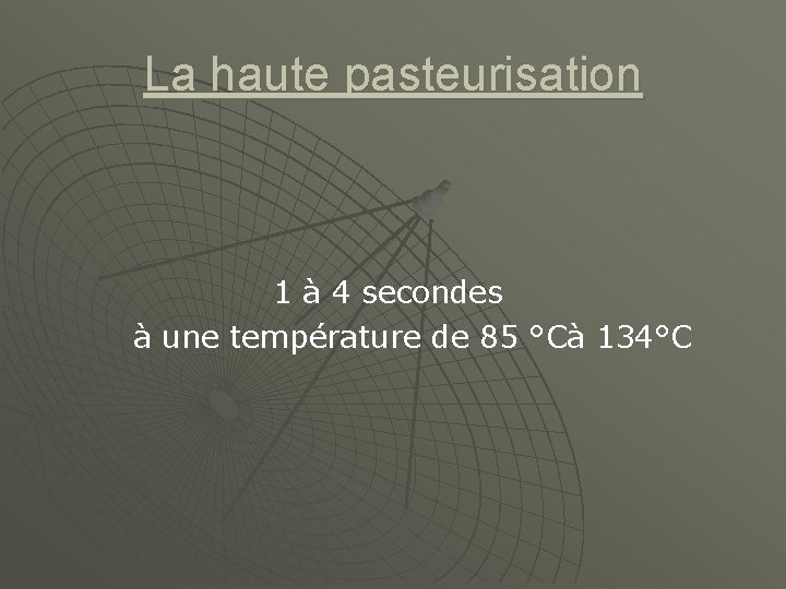 La haute pasteurisation 1 à 4 secondes à une température de 85 °Cà 134°C