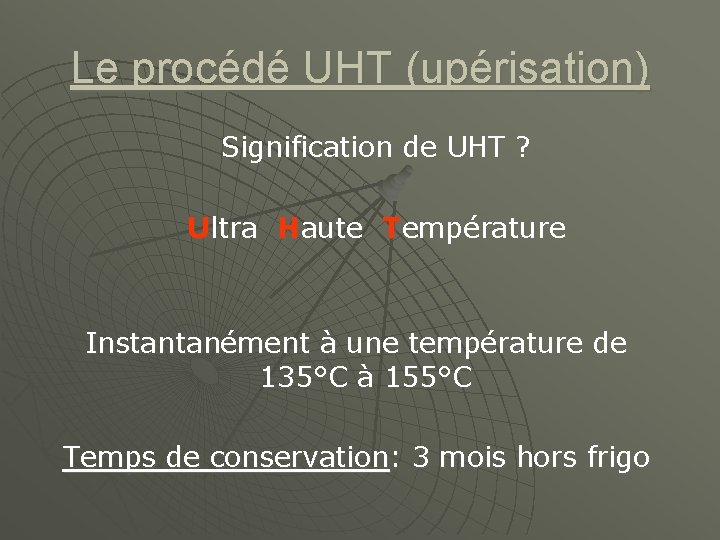 Le procédé UHT (upérisation) Signification de UHT ? Ultra Haute Température Instantanément à une