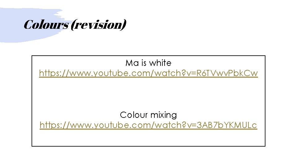 Colours (revision) Ma is white https: //www. youtube. com/watch? v=R 6 TVwv. Pbk. Cw