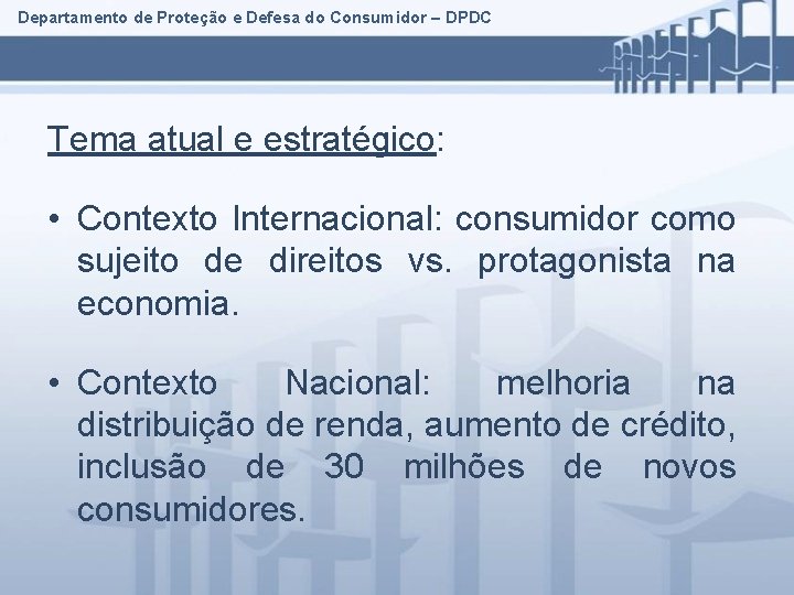 Departamento de Proteção e Defesa do Consumidor – DPDC Tema atual e estratégico: •