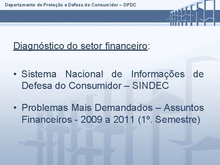 Departamento de Proteção e Defesa do Consumidor – DPDC Diagnóstico do setor financeiro: •