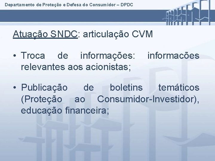 Departamento de Proteção e Defesa do Consumidor – DPDC Atuação SNDC: articulação CVM •