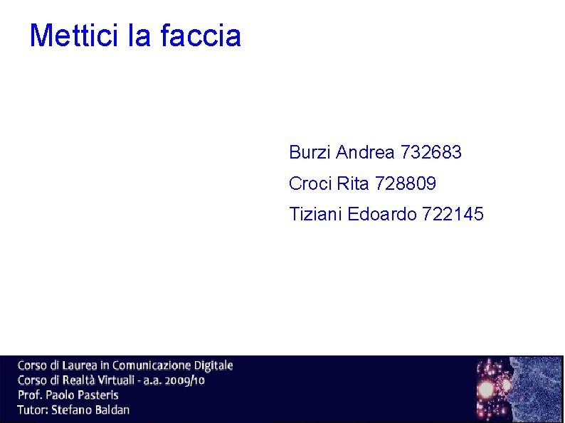 Mettici la faccia Burzi Andrea 732683 Croci Rita 728809 Tiziani Edoardo 722145 