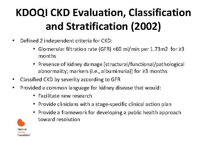 KDOQI CKD Evaluation, Classification and Stratification (2002) • Defined 2 independent criteria for CKD: