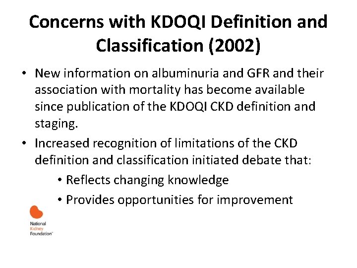 Concerns with KDOQI Definition and Classification (2002) • New information on albuminuria and GFR