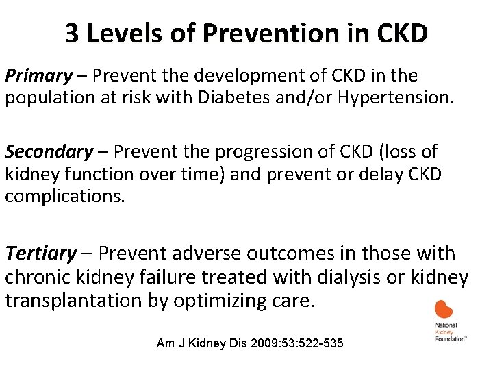 3 Levels of Prevention in CKD Primary – Prevent the development of CKD in