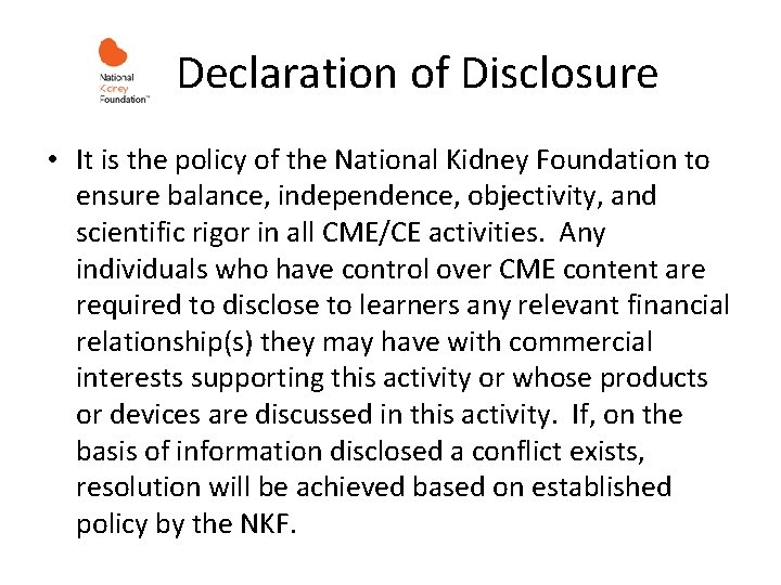  Declaration of Disclosure • It is the policy of the National Kidney Foundation