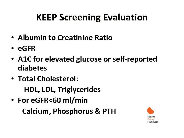 KEEP Screening Evaluation • Albumin to Creatinine Ratio • e. GFR • A 1