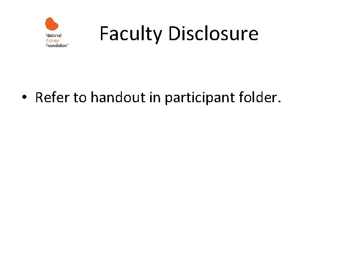 Faculty Disclosure • Refer to handout in participant folder. 