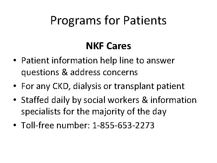 Programs for Patients NKF Cares • Patient information help line to answer questions &