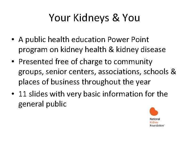 Your Kidneys & You • A public health education Power Point program on kidney