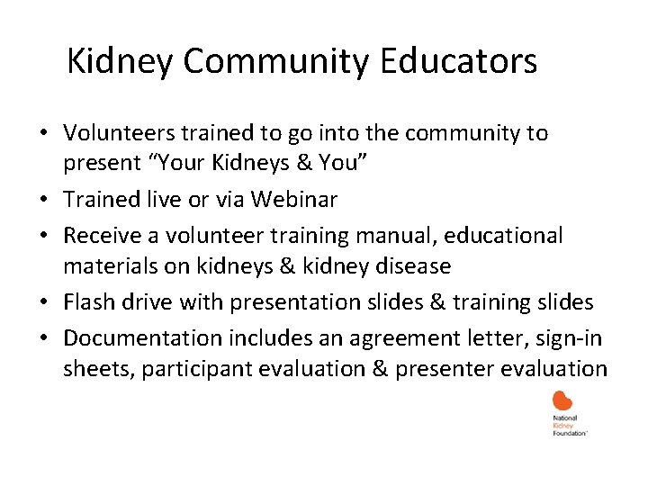 Kidney Community Educators • Volunteers trained to go into the community to present “Your