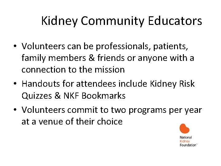 Kidney Community Educators • Volunteers can be professionals, patients, family members & friends or