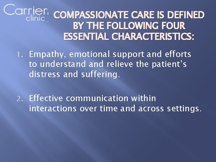 COMPASSIONATE CARE IS DEFINED BY THE FOLLOWING FOUR ESSENTIAL CHARACTERISTICS: 1. Empathy, emotional support