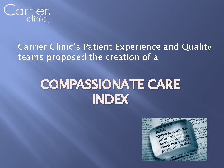 Carrier Clinic’s Patient Experience and Quality teams proposed the creation of a COMPASSIONATE CARE