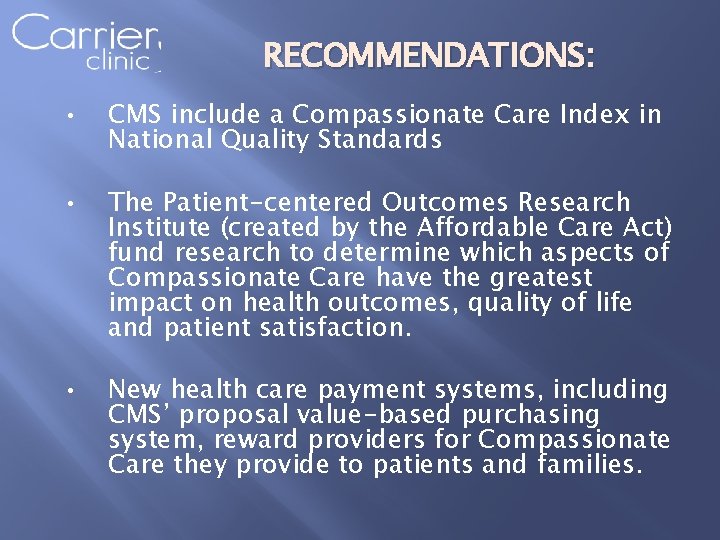 RECOMMENDATIONS: • CMS include a Compassionate Care Index in National Quality Standards • The