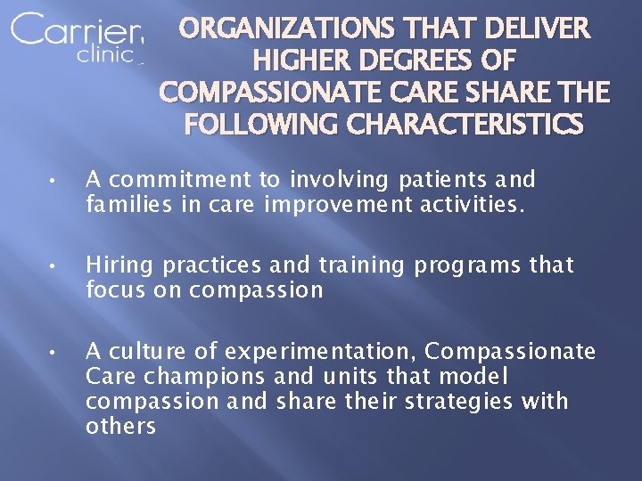 ORGANIZATIONS THAT DELIVER HIGHER DEGREES OF COMPASSIONATE CARE SHARE THE FOLLOWING CHARACTERISTICS • A