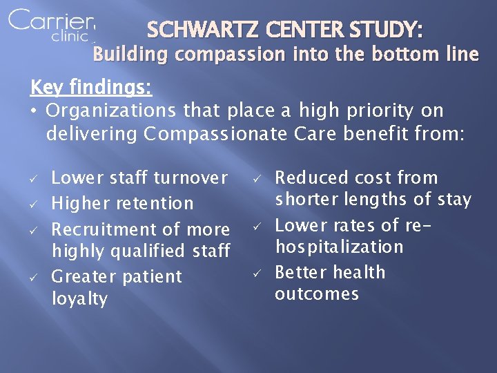 SCHWARTZ CENTER STUDY: Building compassion into the bottom line Key findings: • Organizations that