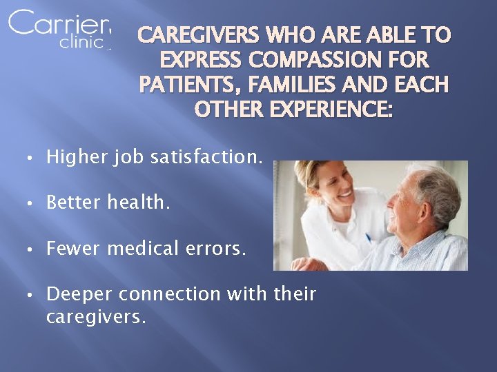 CAREGIVERS WHO ARE ABLE TO EXPRESS COMPASSION FOR PATIENTS, FAMILIES AND EACH OTHER EXPERIENCE: