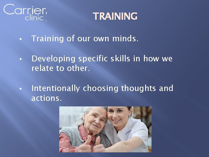 TRAINING • Training of our own minds. • Developing specific skills in how we