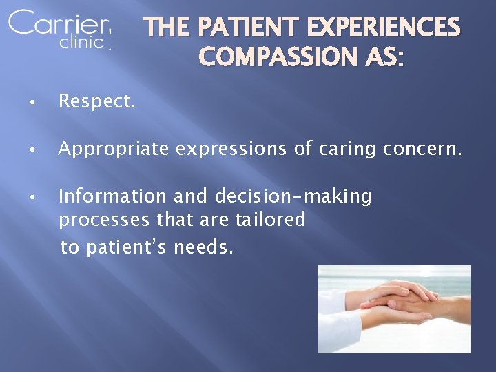 THE PATIENT EXPERIENCES COMPASSION AS: • Respect. • Appropriate expressions of caring concern. •