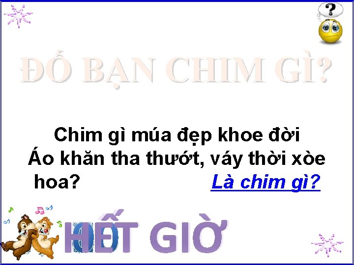 ĐỐ BẠN CHIM GÌ? Chim gì múa đẹp khoe đời Áo khăn tha thướt,