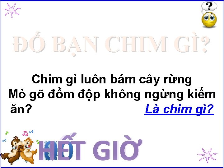 ĐỐ BẠN CHIM GÌ? Chim gì luôn bám cây rừng Mỏ gõ đồm độp