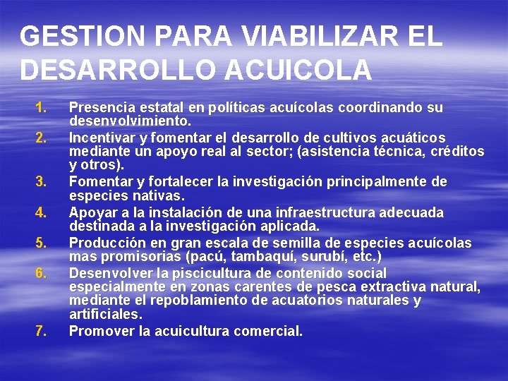 GESTION PARA VIABILIZAR EL DESARROLLO ACUICOLA 1. 2. 3. 4. 5. 6. 7. Presencia