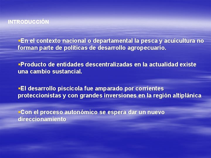 INTRODUCCIÓN §En el contexto nacional o departamental la pesca y acuicultura no forman parte