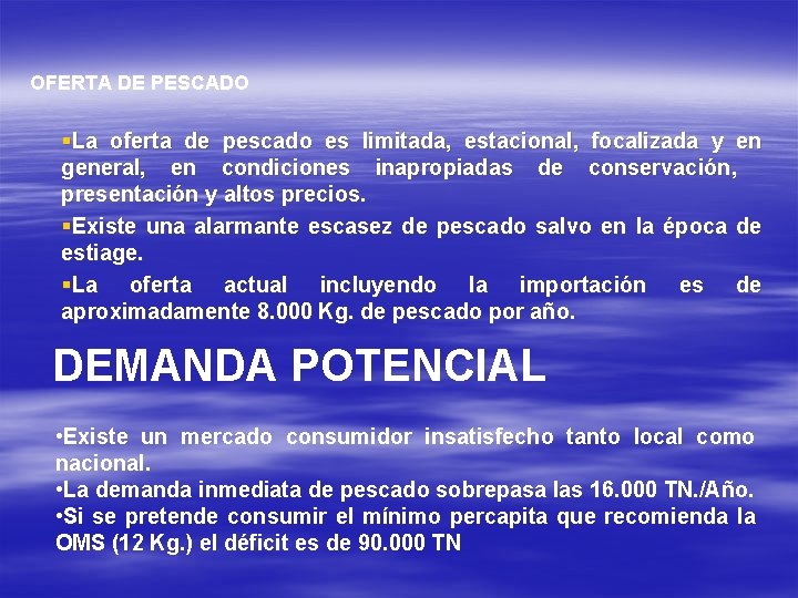 OFERTA DE PESCADO §La oferta de pescado es limitada, estacional, focalizada y en general,