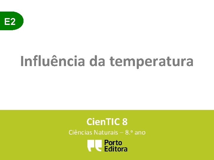 E 2 Influência da temperatura Cien. TIC 8 Ciências Naturais – 8. o ano