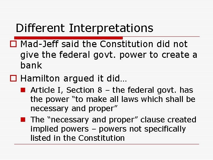 Different Interpretations o Mad-Jeff said the Constitution did not give the federal govt. power