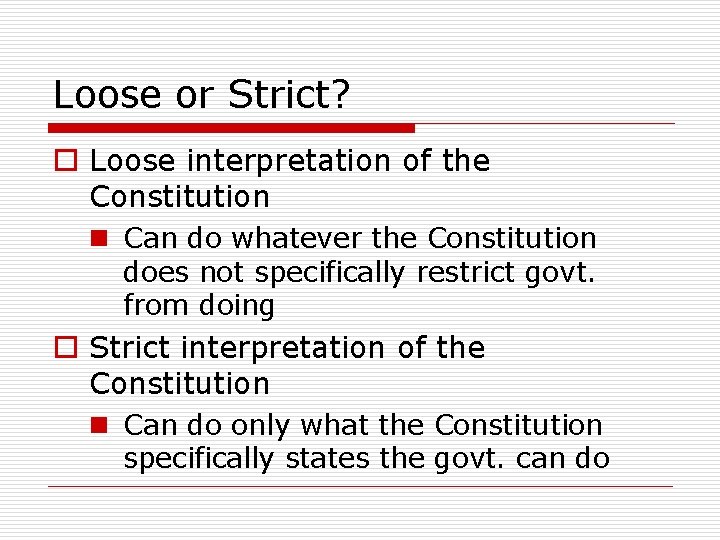 Loose or Strict? o Loose interpretation of the Constitution n Can do whatever the