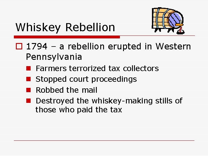 Whiskey Rebellion o 1794 – a rebellion erupted in Western Pennsylvania n n Farmers