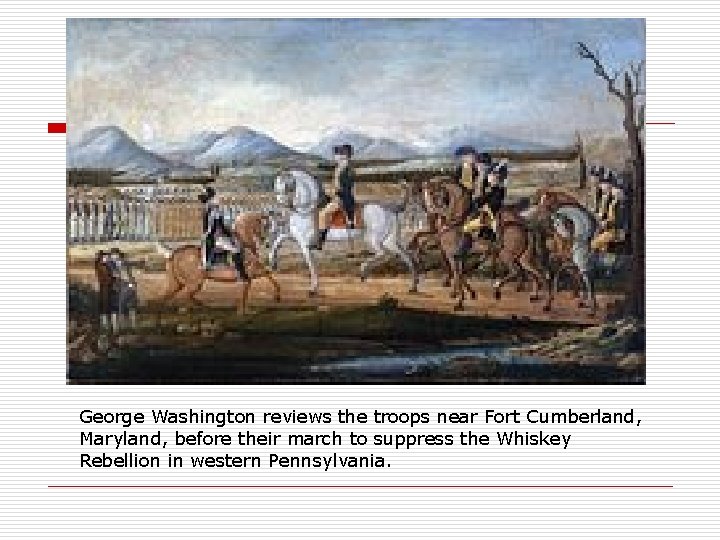George Washington reviews the troops near Fort Cumberland, Maryland, before their march to suppress