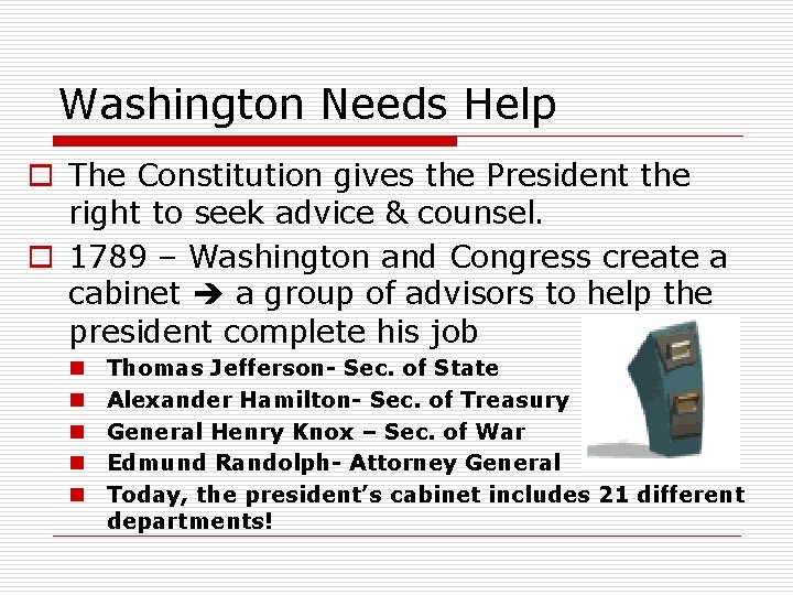 Washington Needs Help o The Constitution gives the President the right to seek advice