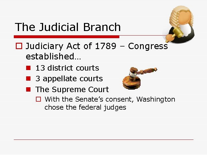 The Judicial Branch o Judiciary Act of 1789 – Congress established… n 13 district
