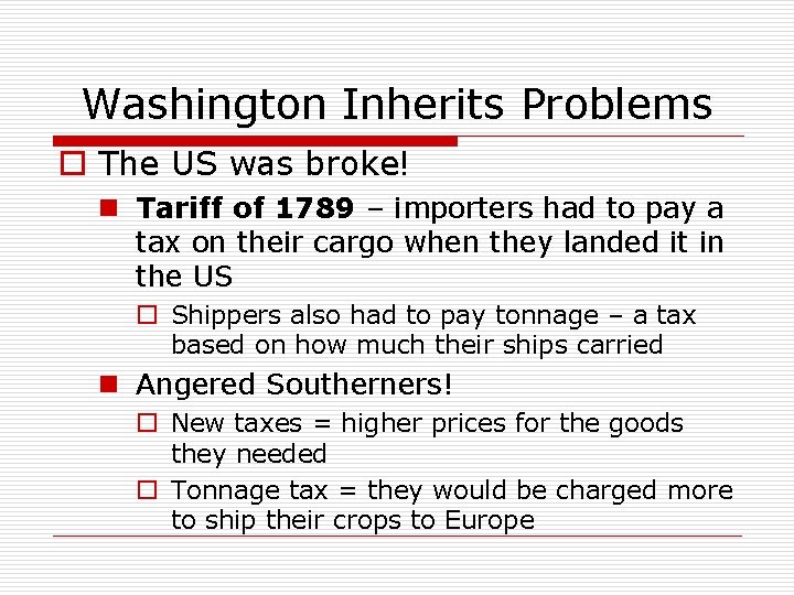 Washington Inherits Problems o The US was broke! n Tariff of 1789 – importers
