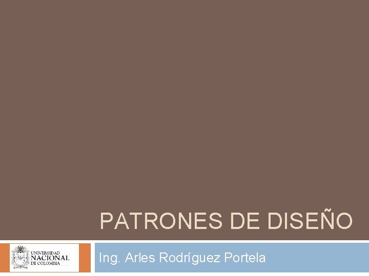 PATRONES DE DISEÑO Ing. Arles Rodríguez Portela 