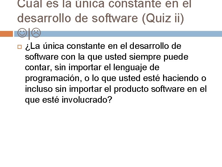 Cuál es la única constante en el desarrollo de software (Quiz ii) | ¿La