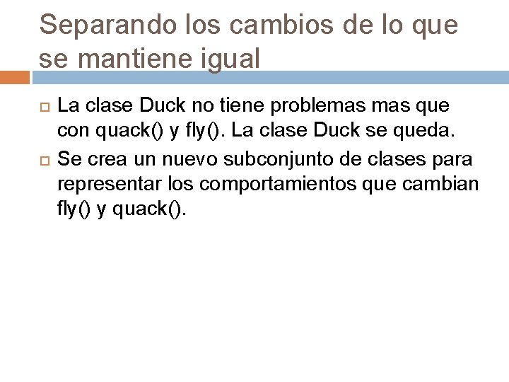 Separando los cambios de lo que se mantiene igual La clase Duck no tiene