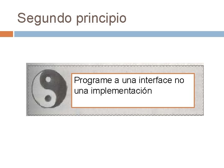 Segundo principio Programe a una interface no una implementación 