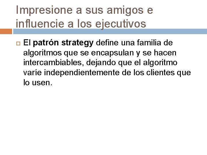 Impresione a sus amigos e influencie a los ejecutivos El patrón strategy define una